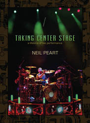 Neil Peart: Taking Center Stage: A Lifetime of Live Performance