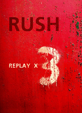 Rush - Replay X 3