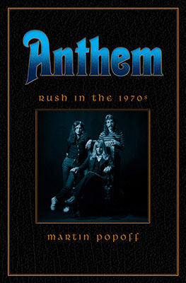 Anthem: Rush in the ’70s - The First Book in a Trilogy by Martin Popoff Coming in May 2020